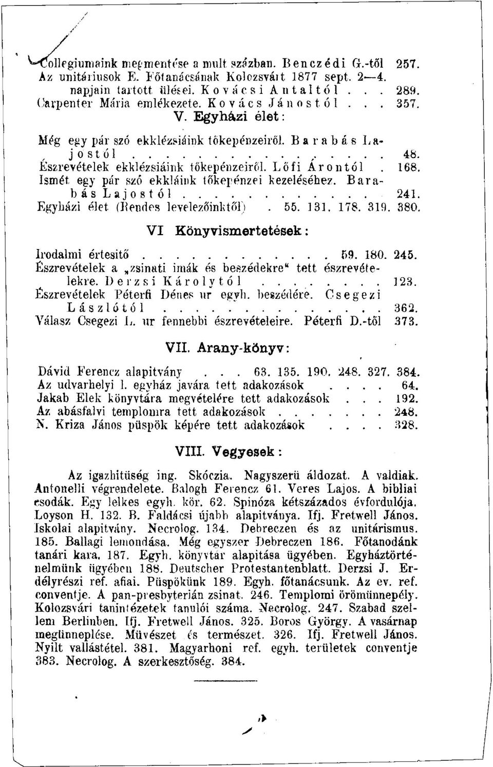 Ismét, egy pár szó ekkláink tőkepénzei kezeléséhez. Barabás Lajostól 241. Egyházi élet (Bendes levelezőinktől). 55. 131. 178. 319. 380. VI Könyvismertetések: Irodalmi értesítő 59. 180. 245.