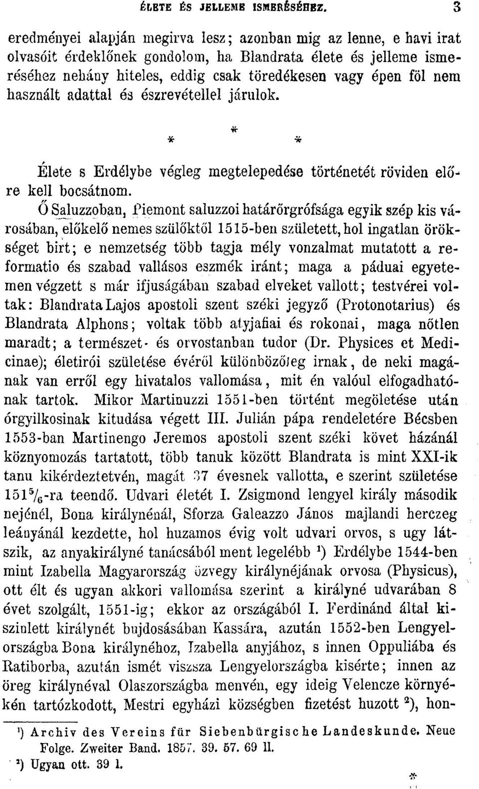 használt adattal és észrevétellel járulok. * * * Élete s Erdélybe végleg megtelepedése történetét röviden előre kell bocsátnom.