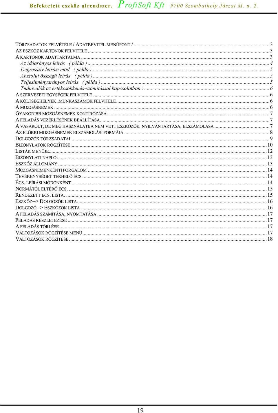 ..6 A KÖLTSÉGHELYEK,MUNKASZÁMOK FELVITELE...6 A MOZGÁSNEMEK...6 GYAKORIBB MOZGÁSNEMEK KONTÍROZÁSA...7 A FELADÁS VEZÉRLÉSÉNEK BEÁLLÍTÁSA.