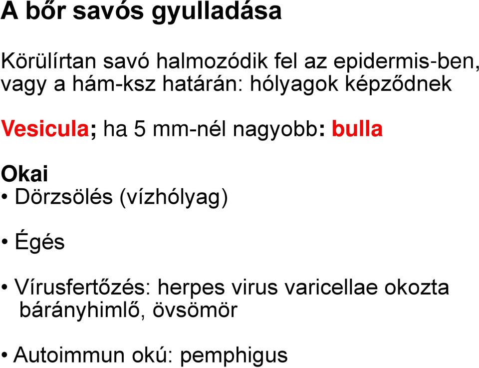 ha 5 mm-nél nagyobb: bulla Okai Dörzsölés (vízhólyag) Égés