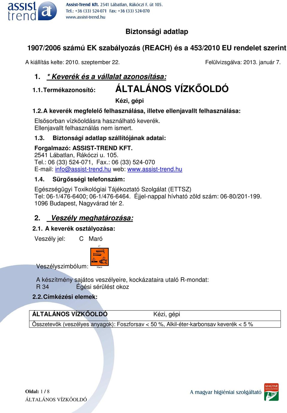 Biztonsági adatlap szállítójának adatai: Forgalmazó: ASSIST-TREND KFT. 2541 Lábatlan, Rákóczi u. 105. Tel.: 06 (33) 524-071, Fax.: 06 (33) 524-070 E-mail: info@assist-trend.hu web: www.assist-trend.hu 1.