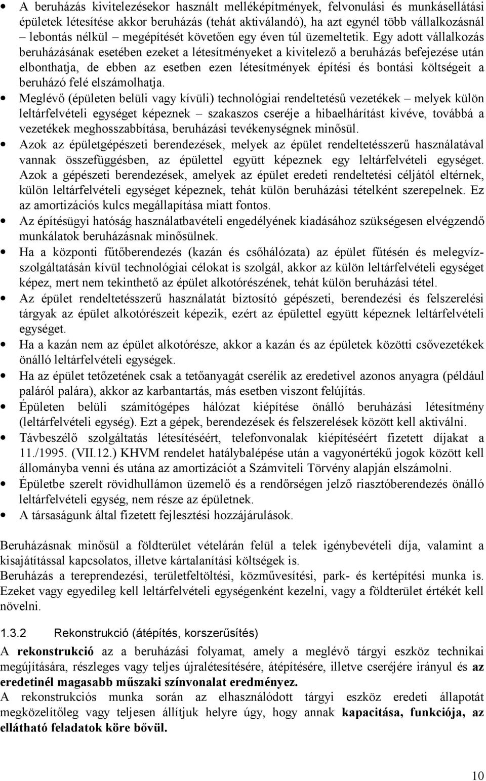 Egy adott vállalkozás beruházásának esetében ezeket a létesítményeket a kivitelező a beruházás befejezése után elbonthatja, de ebben az esetben ezen létesítmények építési és bontási költségeit a