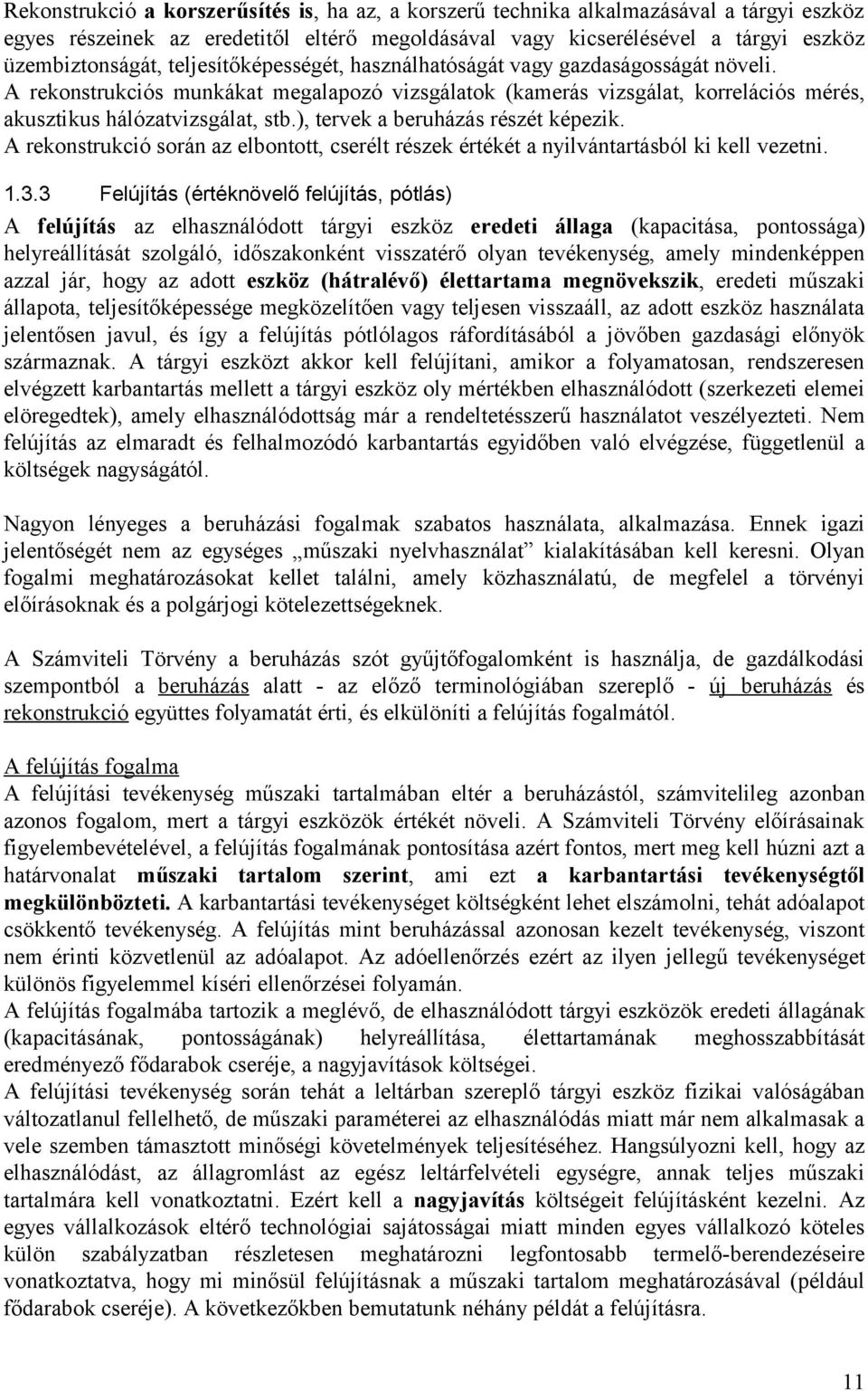 ), tervek a beruházás részét képezik. A rekonstrukció során az elbontott, cserélt részek értékét a nyilvántartásból ki kell vezetni. 1.3.