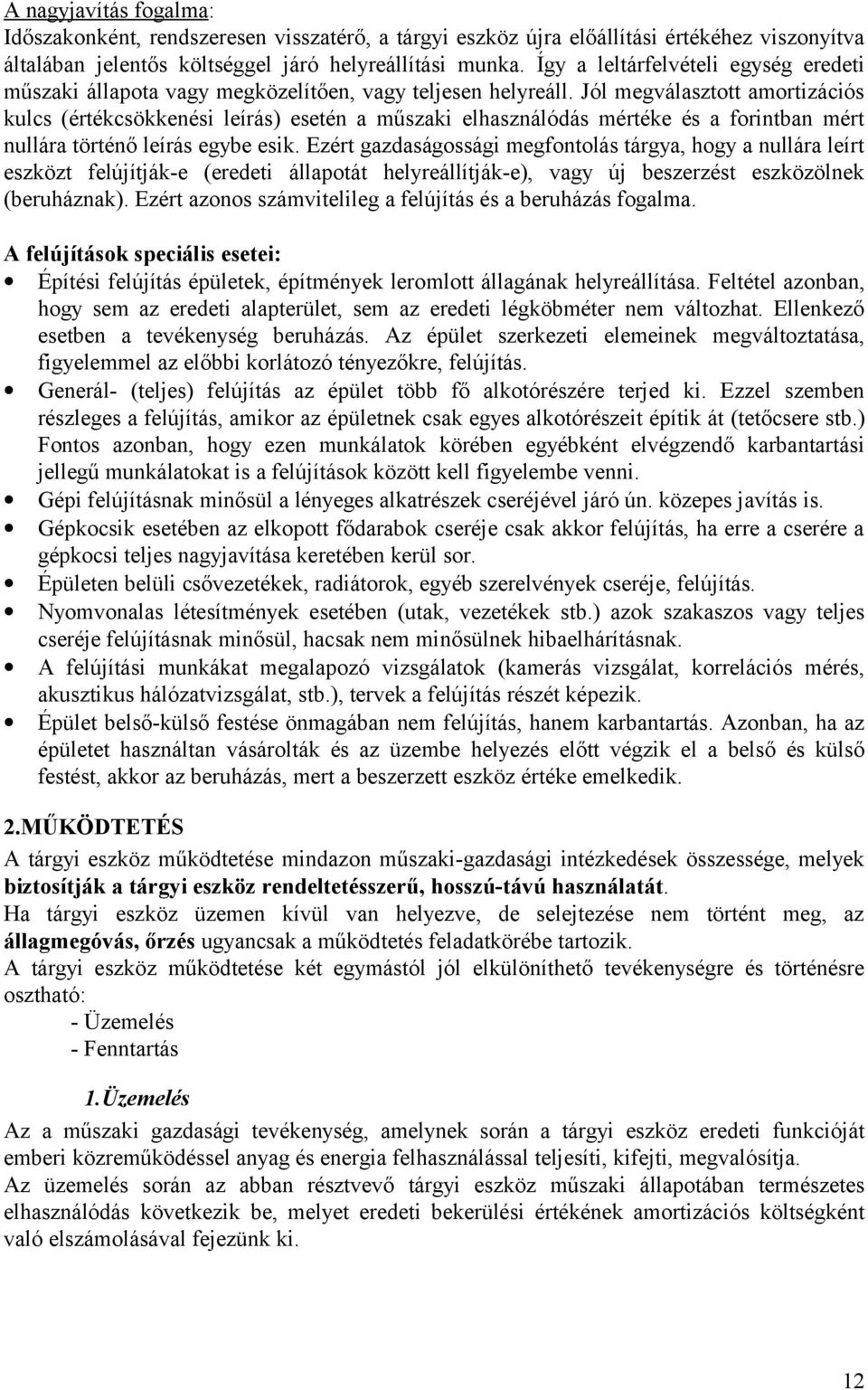 Jól megválasztott amortizációs kulcs (értékcsökkenési leírás) esetén a műszaki elhasználódás mértéke és a forintban mért nullára történő leírás egybe esik.