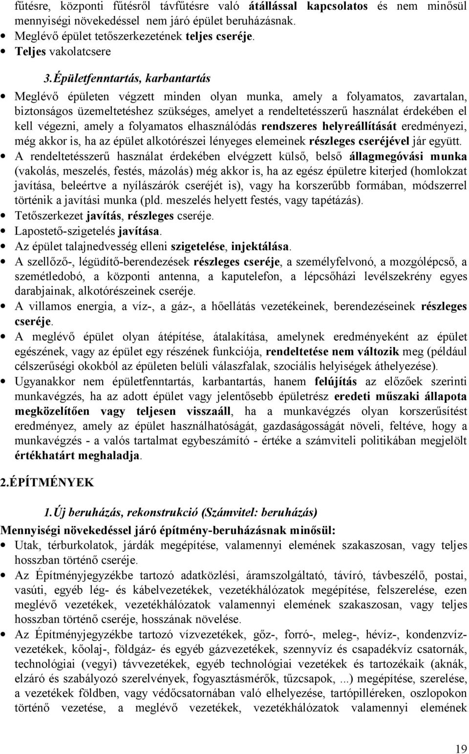 Épületfenntartás, karbantartás Meglévő épületen végzett minden olyan munka, amely a folyamatos, zavartalan, biztonságos üzemeltetéshez szükséges, amelyet a rendeltetésszerű használat érdekében el