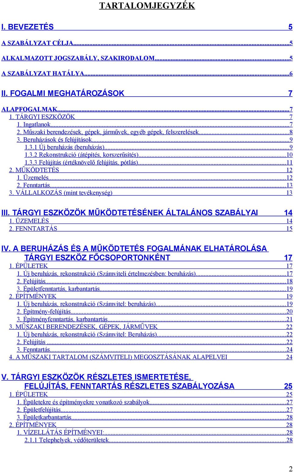 .. 10 1.3.3 Felújítás (értéknövelő felújítás, pótlás)...11 2. MŰKÖDTETÉS 12 1. Üzemelés...12 2. Fenntartás...13 3. VÁLLALKOZÁS (mint tevékenység) 13 III.