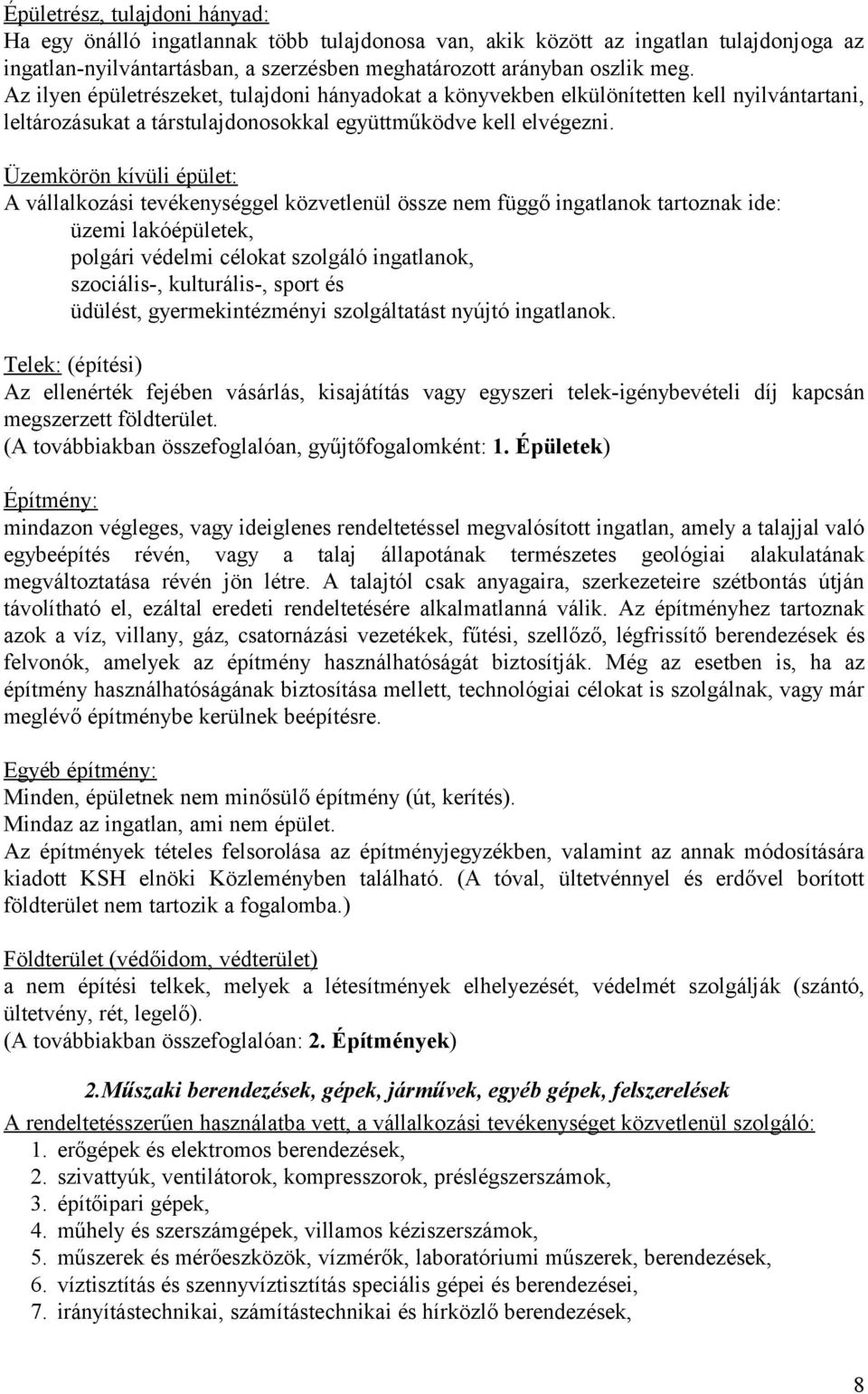 Üzemkörön kívüli épület: A vállalkozási tevékenységgel közvetlenül össze nem függő ingatlanok tartoznak ide: üzemi lakóépületek, polgári védelmi célokat szolgáló ingatlanok, szociális-, kulturális-,