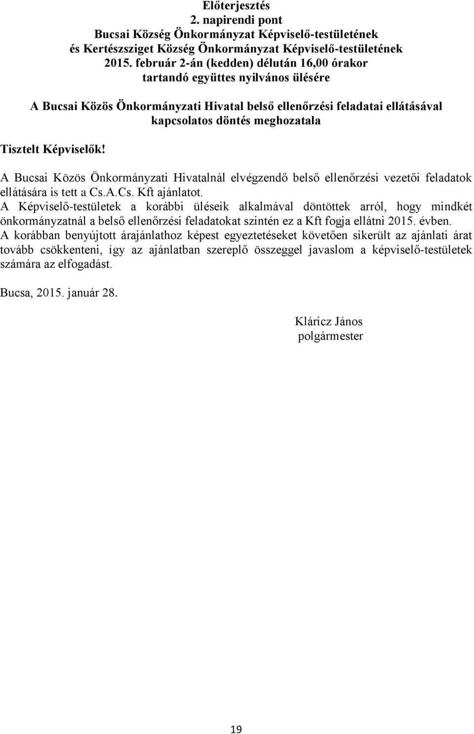 Képviselők! A Bucsai Közös Önkormányzati Hivatalnál elvégzendő belső ellenőrzési vezetői feladatok ellátására is tett a Cs.A.Cs. Kft ajánlatot.