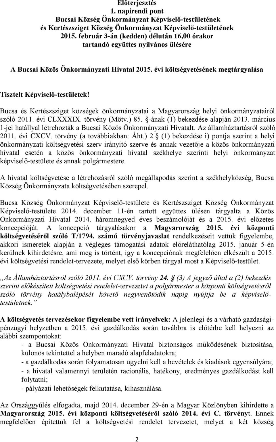 Bucsa és Kertészsziget községek önkormányzatai a Magyarország helyi önkormányzatairól szóló 2011. évi CLXXXIX. törvény (Mötv.) 85. -ának (1) bekezdése alapján 2013.