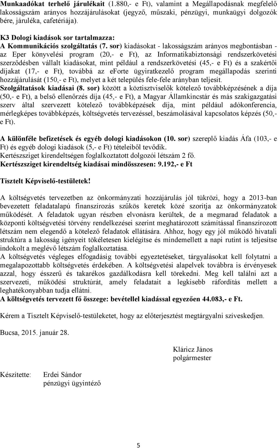 sor) kiadásokat - lakosságszám arányos megbontásban - az Eper könyvelési program (20,- e Ft), az Informatikabiztonsági rendszerkövetési szerződésben vállalt kiadásokat, mint például a