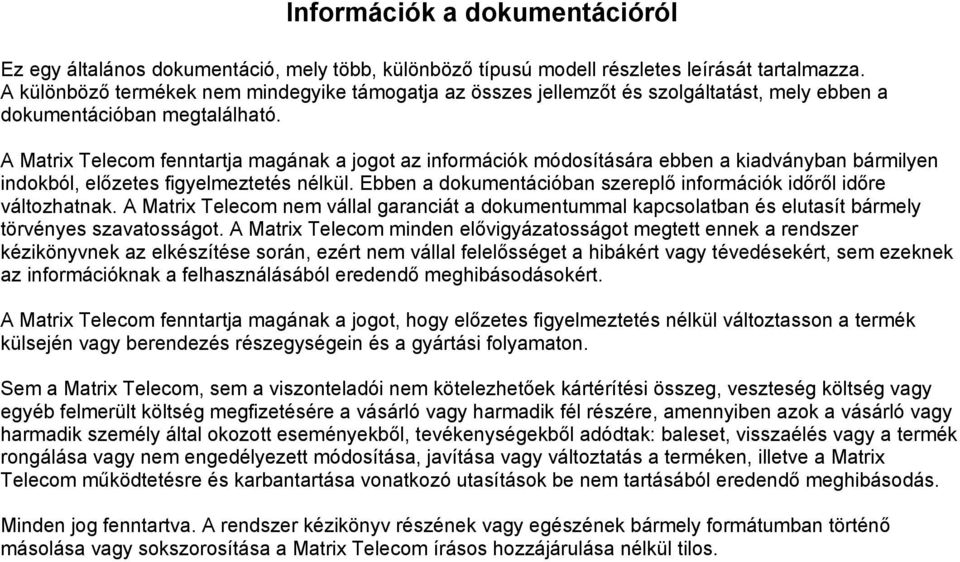 A Matrix Telecom fenntartja magának a jogot az információk módosítására ebben a kiadványban bármilyen indokból, előzetes figyelmeztetés nélkül.