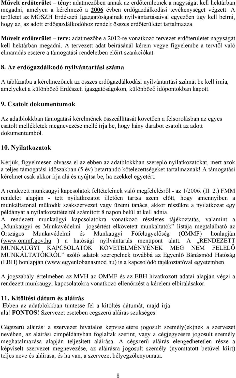 Művelt erdőterület terv: adatmezőbe a 2012-re vonatkozó tervezet erdőterületet nagyságát kell hektárban megadni.