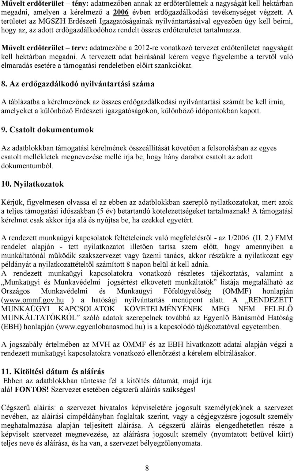 Művelt erdőterület terv: adatmezőbe a 2012-re vonatkozó tervezet erdőterületet nagyságát kell hektárban megadni.