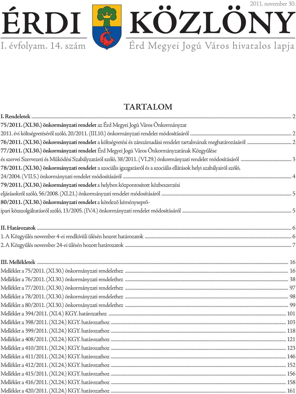 29.) önkormányzati rendelet módosításáról 3 78/21 (XI.3.) önkormányzati rendelet a szociális igazgatásról és a szociális ellátások helyi szabályairól szóló, 24/24. (VII.5.