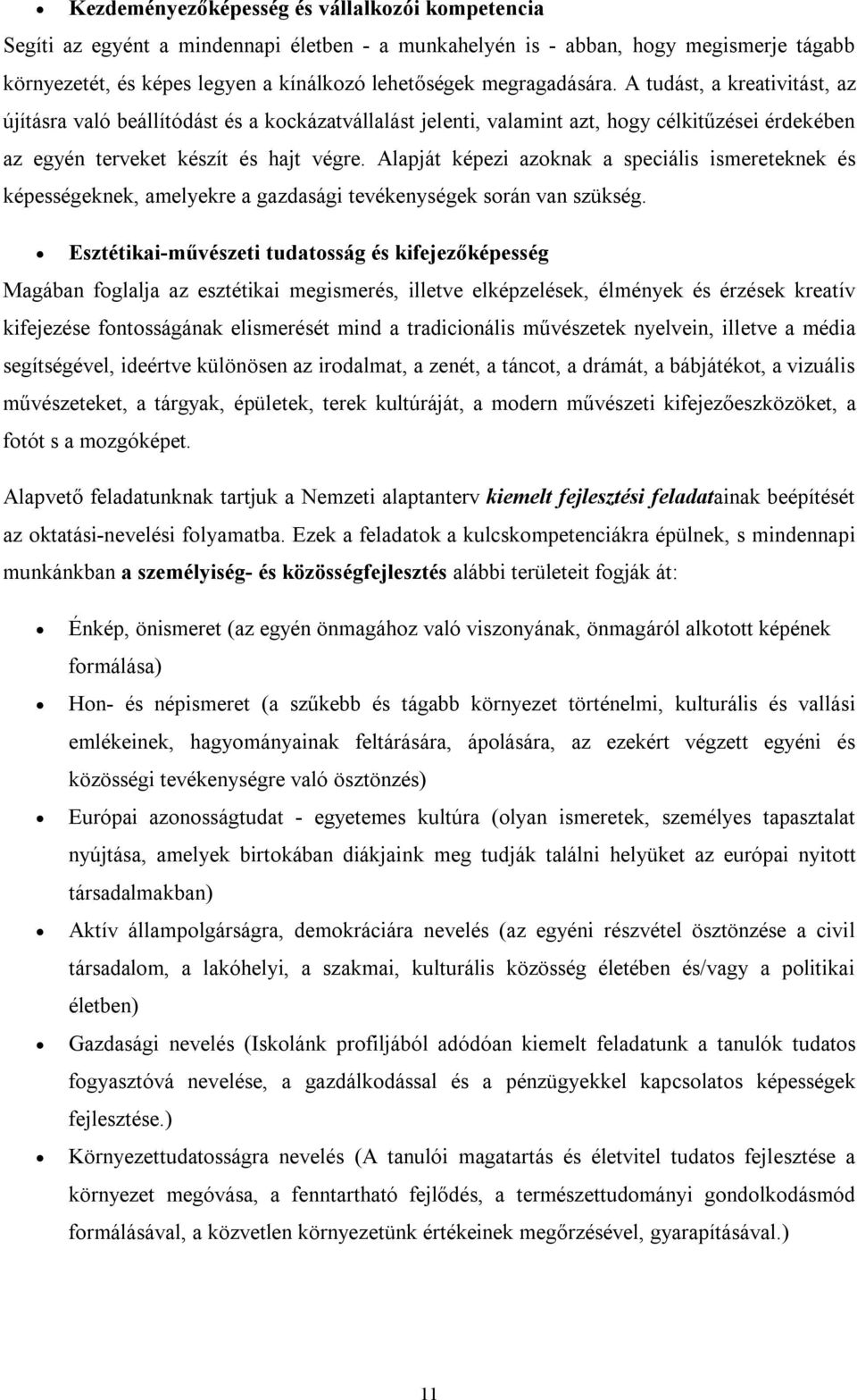 Alapját képezi azoknak a speciális ismereteknek és képességeknek, amelyekre a gazdasági tevékenységek során van szükség.