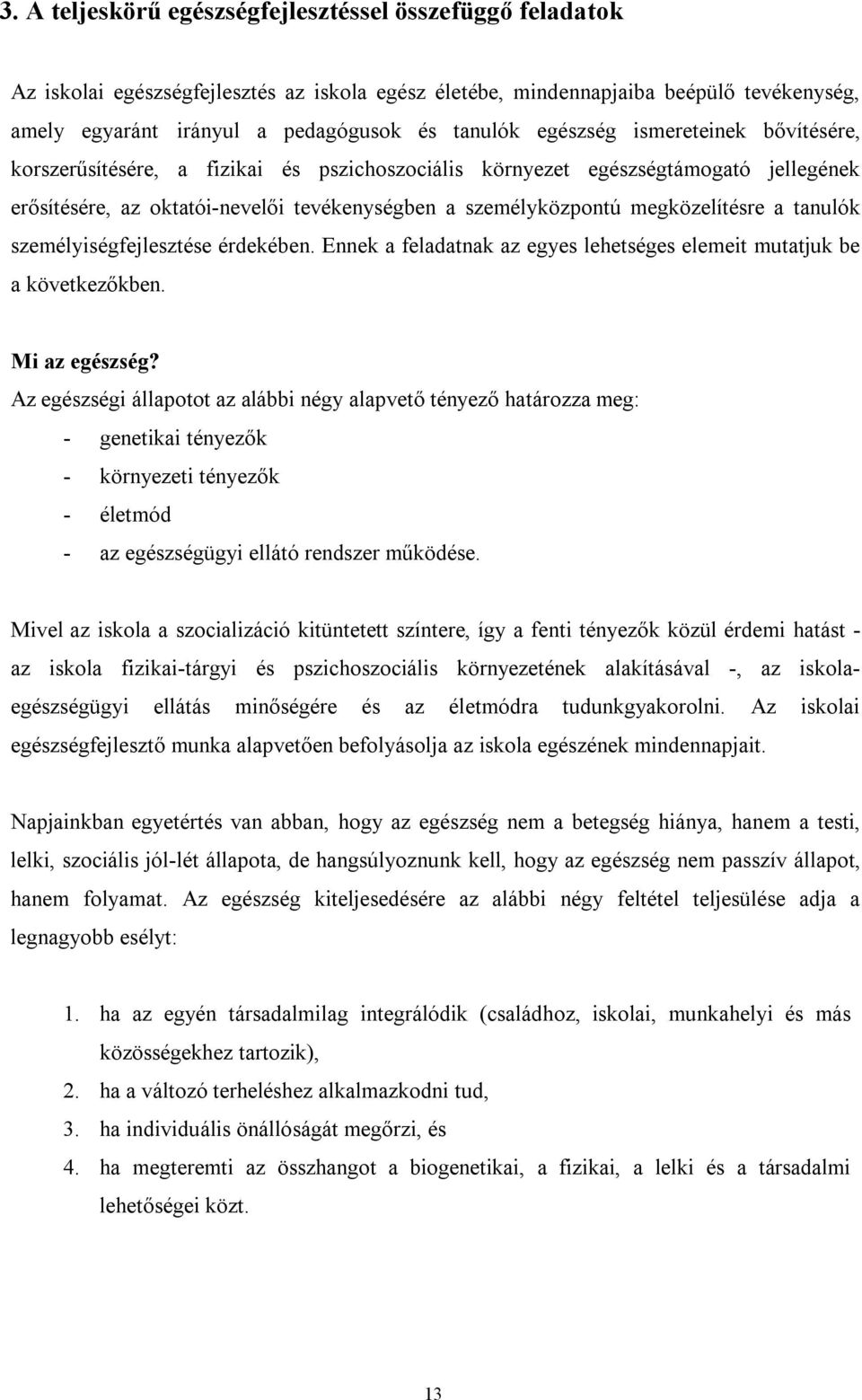 a tanulók személyiségfejlesztése érdekében. Ennek a feladatnak az egyes lehetséges elemeit mutatjuk be a következőkben. Mi az egészség?