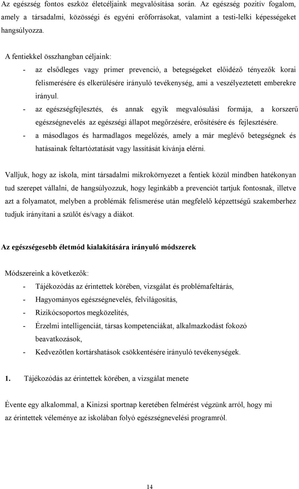 irányul. - az egészségfejlesztés, és annak egyik megvalósulási formája, a korszerű egészségnevelés az egészségi állapot megőrzésére, erősítésére és fejlesztésére.