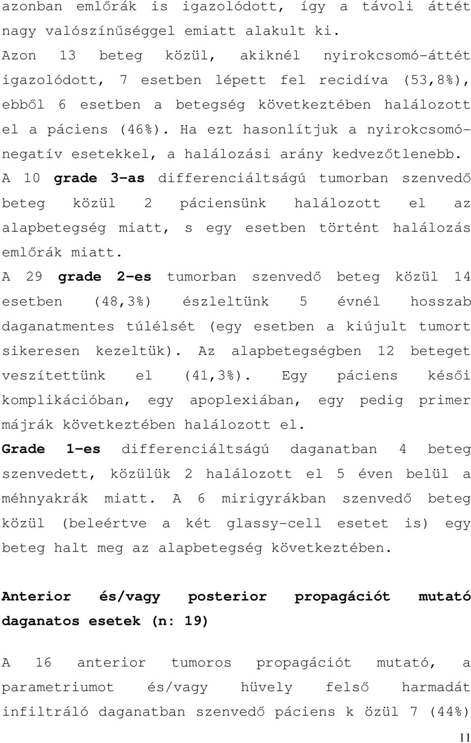 Ha ezt hasonlítjuk a nyirokcsomónegatív esetekkel, a halálozási arány kedvezőtlenebb.