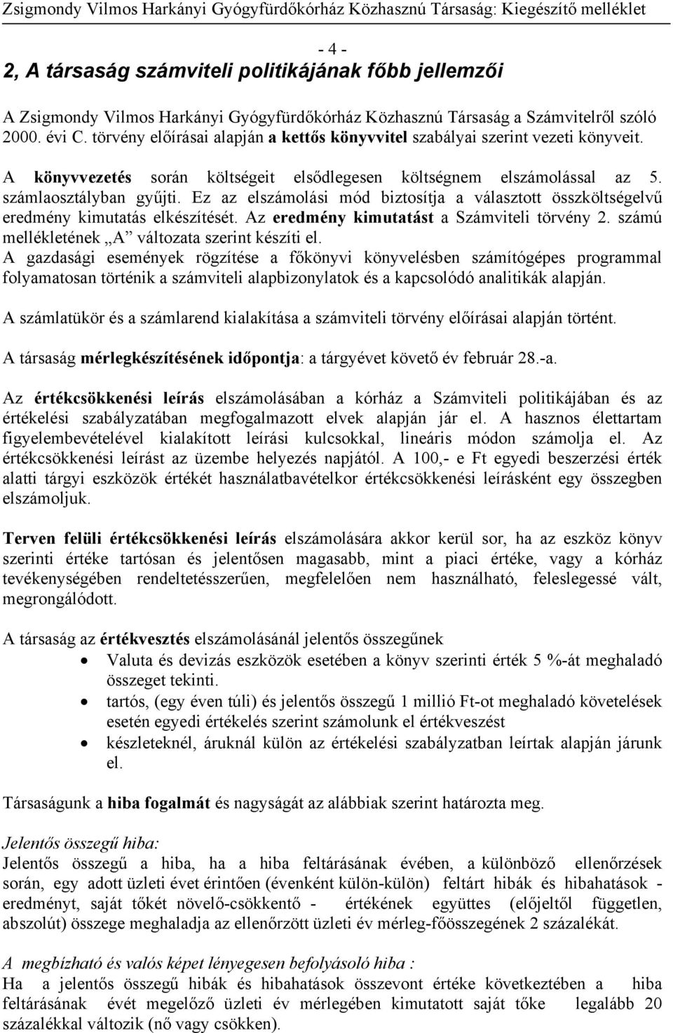 számlaosztályban gyűjti. Ez az elszámolási mód biztosítja a választott összköltségelvű eredmény kimutatás elkészítését. Az eredmény kimutatást a Számviteli törvény 2.