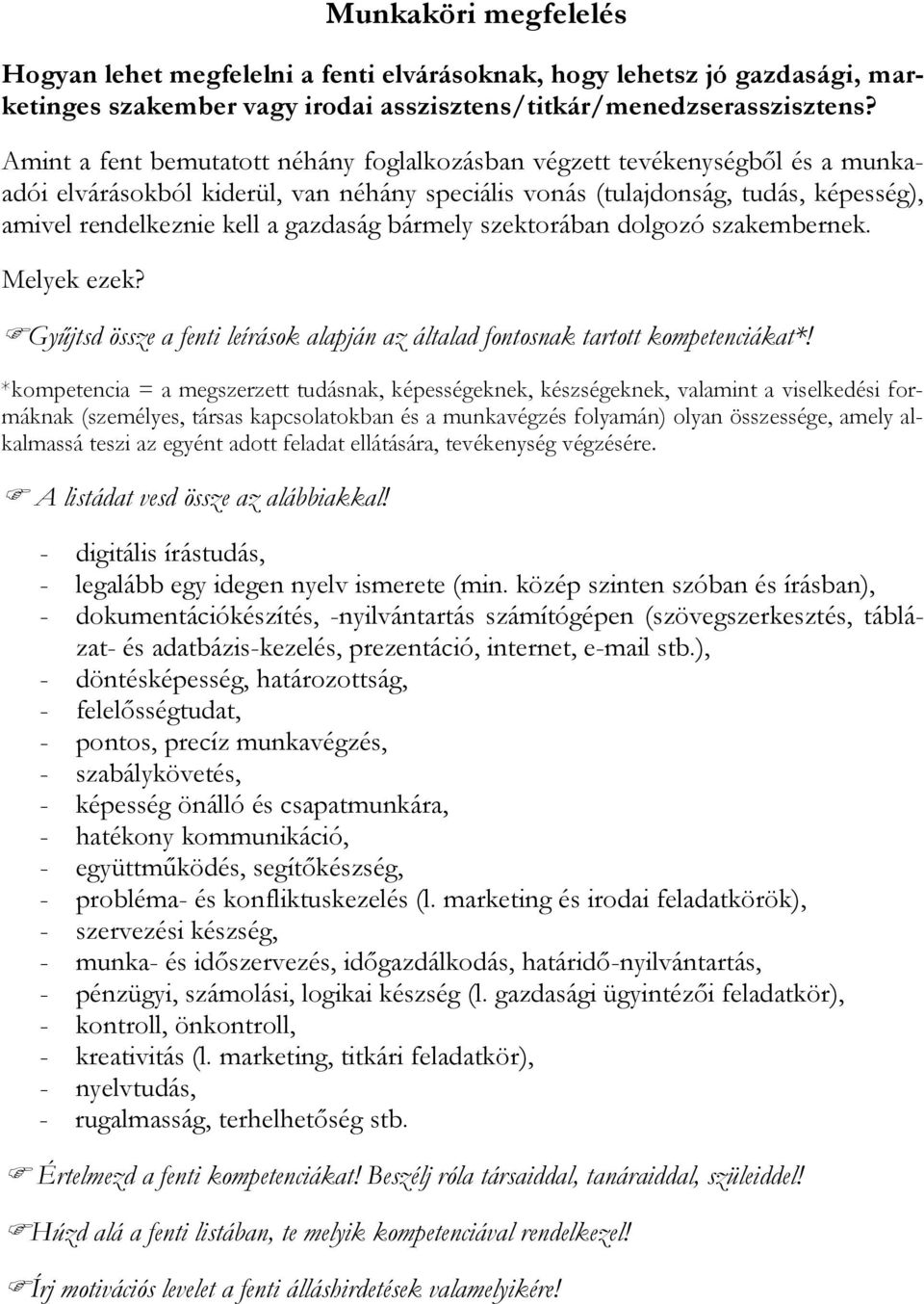 gazdaság bármely szektorában dolgozó szakembernek. Melyek ezek? Gyűjtsd össze a fenti leírások alapján az általad fontosnak tartott kompetenciákat*!