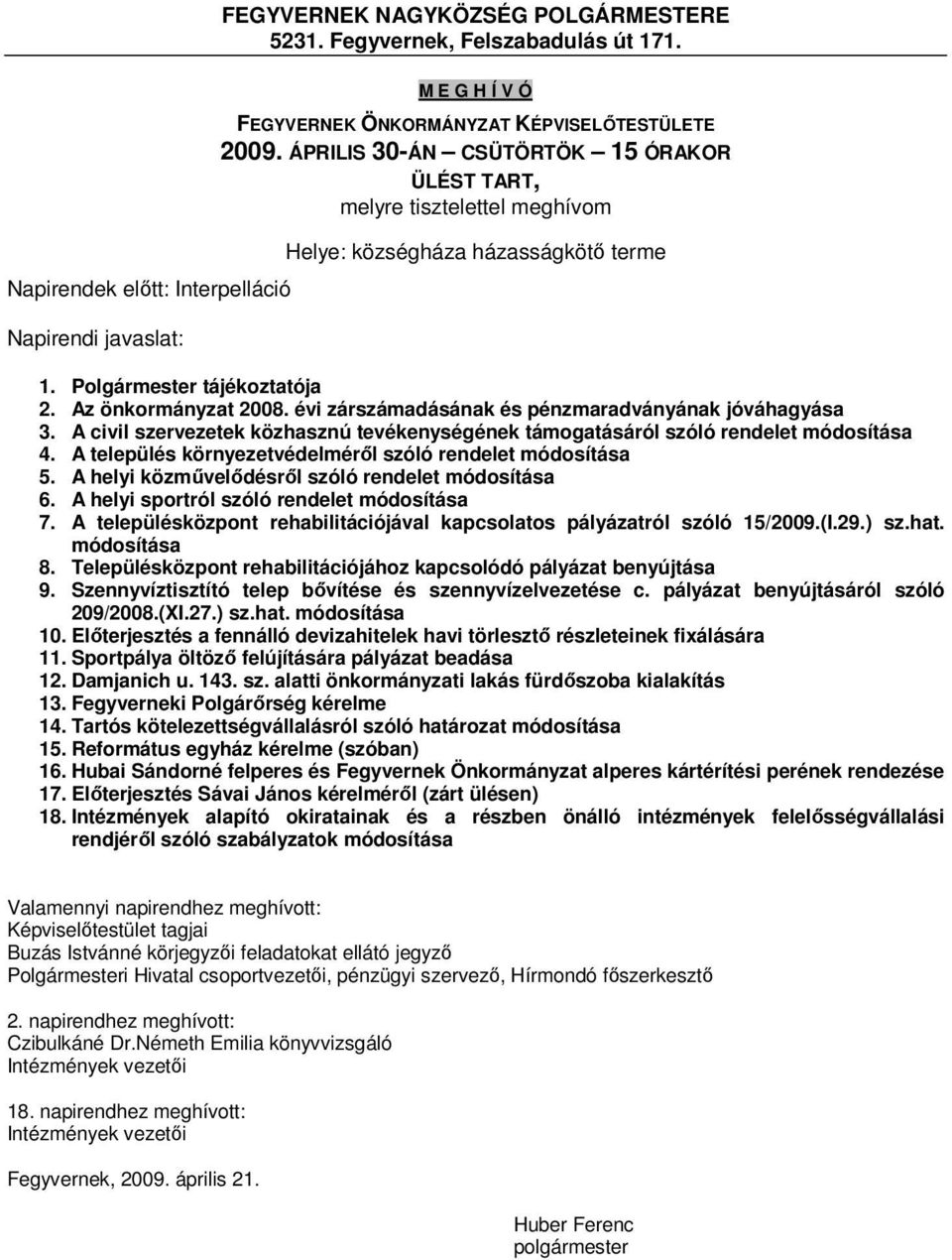 évi zárszámadásának és pénzmaradványának jóváhagyása 3. A civil szervezetek közhasznú tevékenységének támogatásáról szóló rendelet módosítása 4.