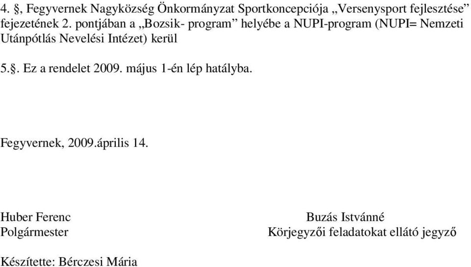 kerül 5.. Ez a rendelet 2009. május 1-én lép hatályba. Fegyvernek, 2009.április 14.