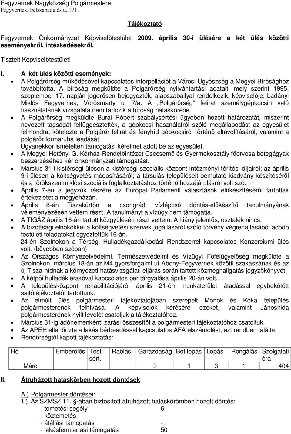 A bíróság megküldte a Polgárőrség nyilvántartási adatait, mely szerint 1995. szeptember 17.