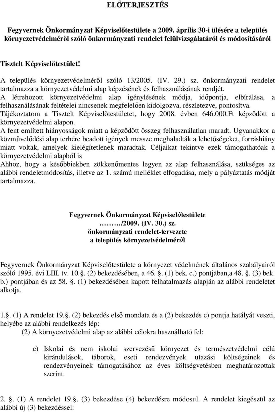 29.) sz. önkormányzati rendelet tartalmazza a környezetvédelmi alap képzésének és felhasználásának rendjét.