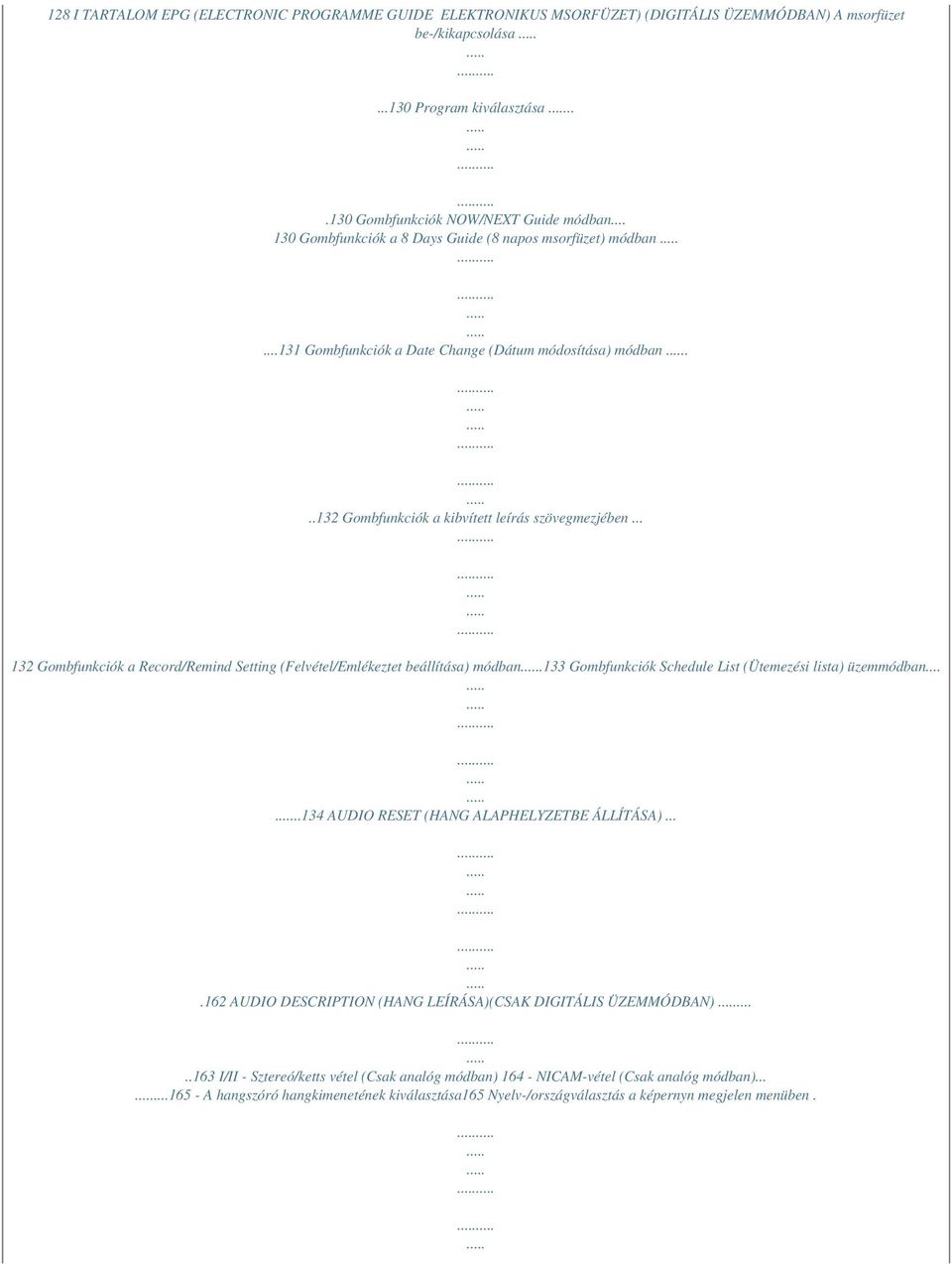 .. 132 Gombfunkciók a Record/Remind Setting (Felvétel/Emlékeztet beállítása) módban.133 Gombfunkciók Schedule List (Ütemezési lista) üzemmódban.....134 AUDIO RESET (HANG ALAPHELYZETBE ÁLLÍTÁSA).