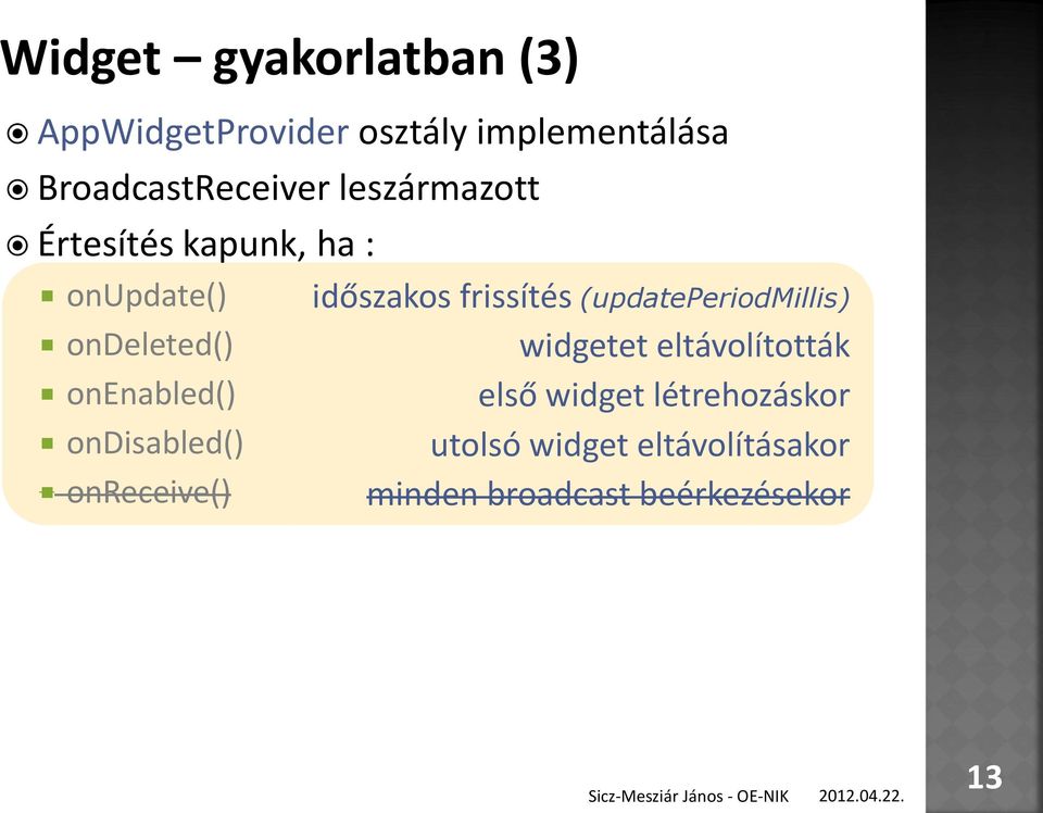 onreceive() időszakos frissítés (updateperiodmillis) widgetet eltávolították első