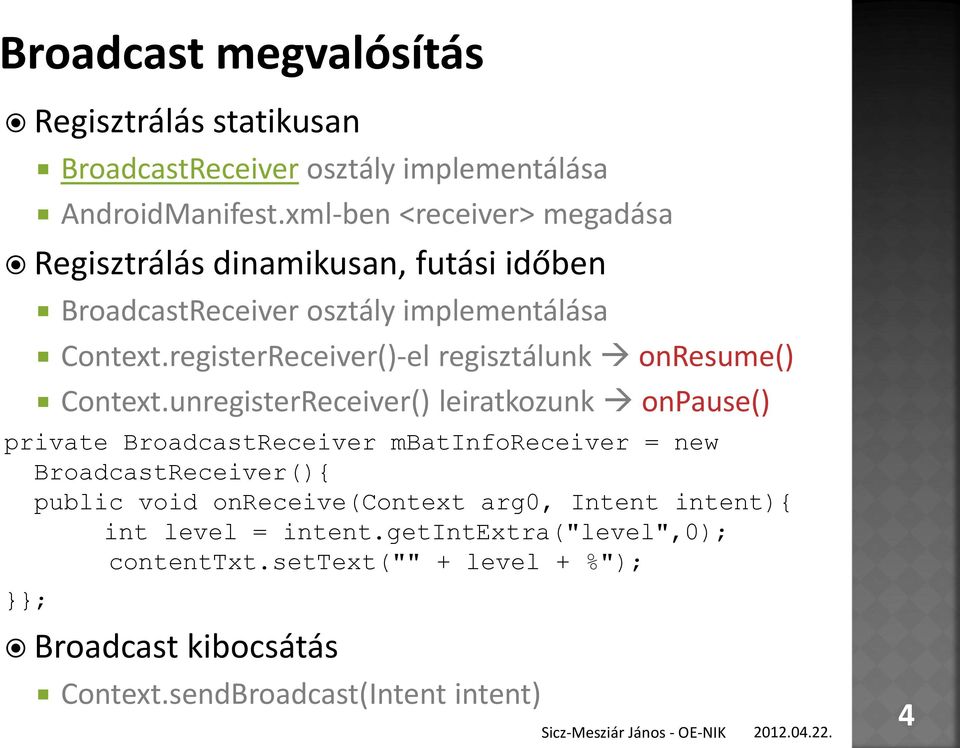 registerReceiver()-el regisztálunk onresume() Context.