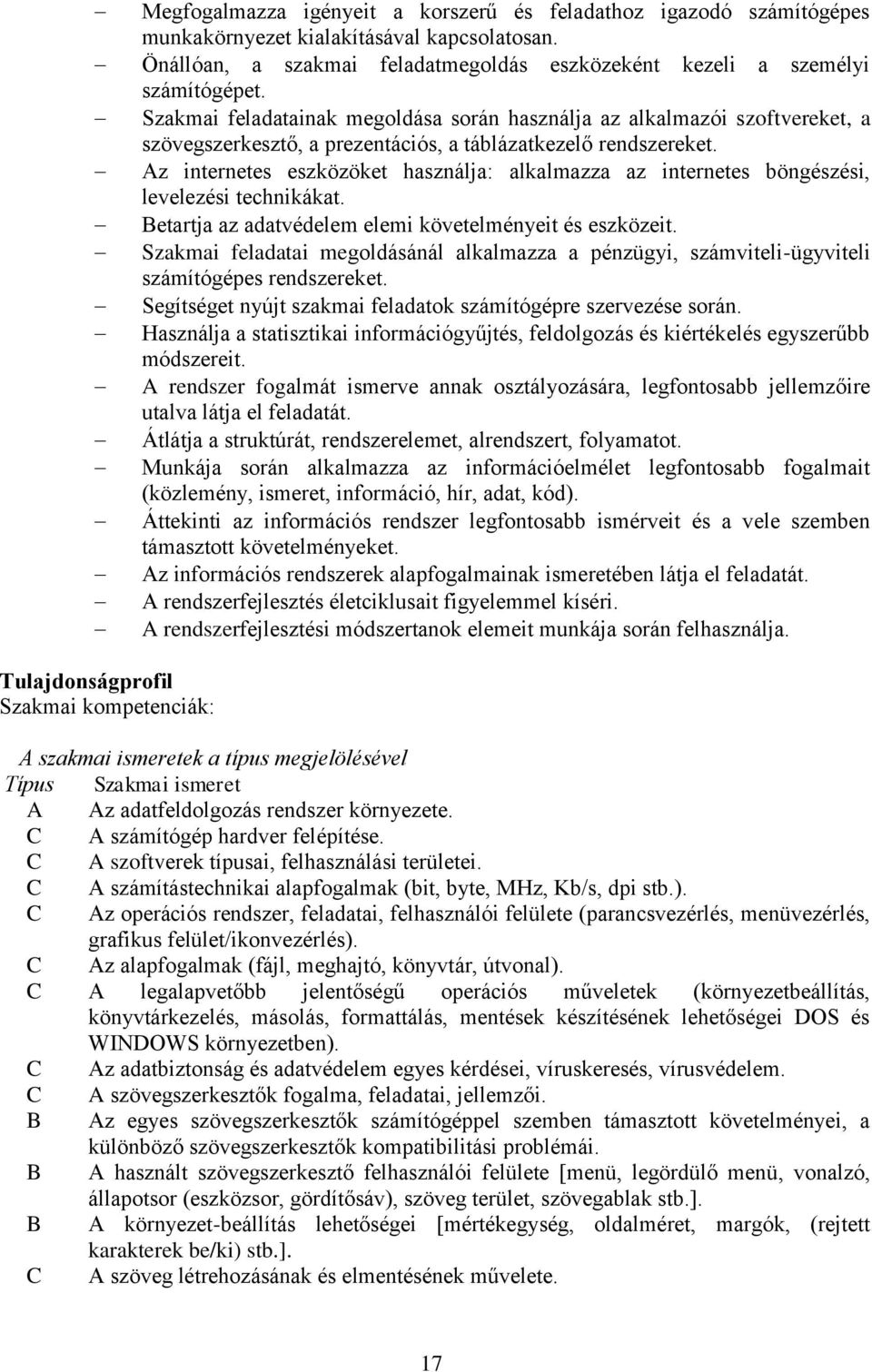 Az internetes eszközöket használja: alkalmazza az internetes böngészési, levelezési technikákat. etartja az adatvédelem elemi követelményeit és eszközeit.