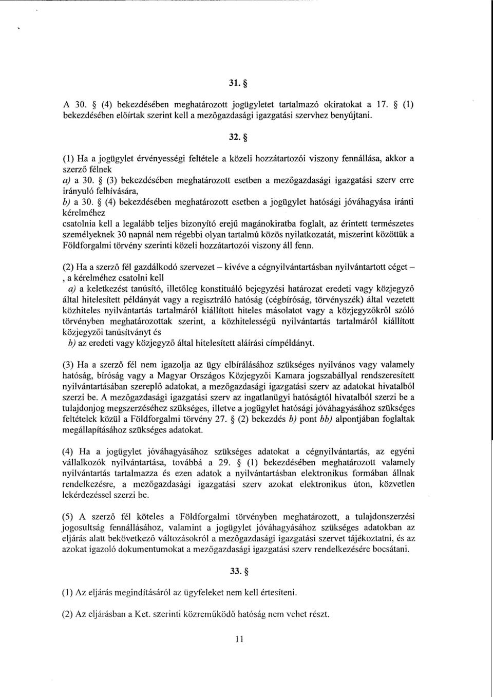 (3) bekezdésében meghatározott esetben а mez őgazdasági igazgatási szerv erre irányuló felhívására, b) а 30.