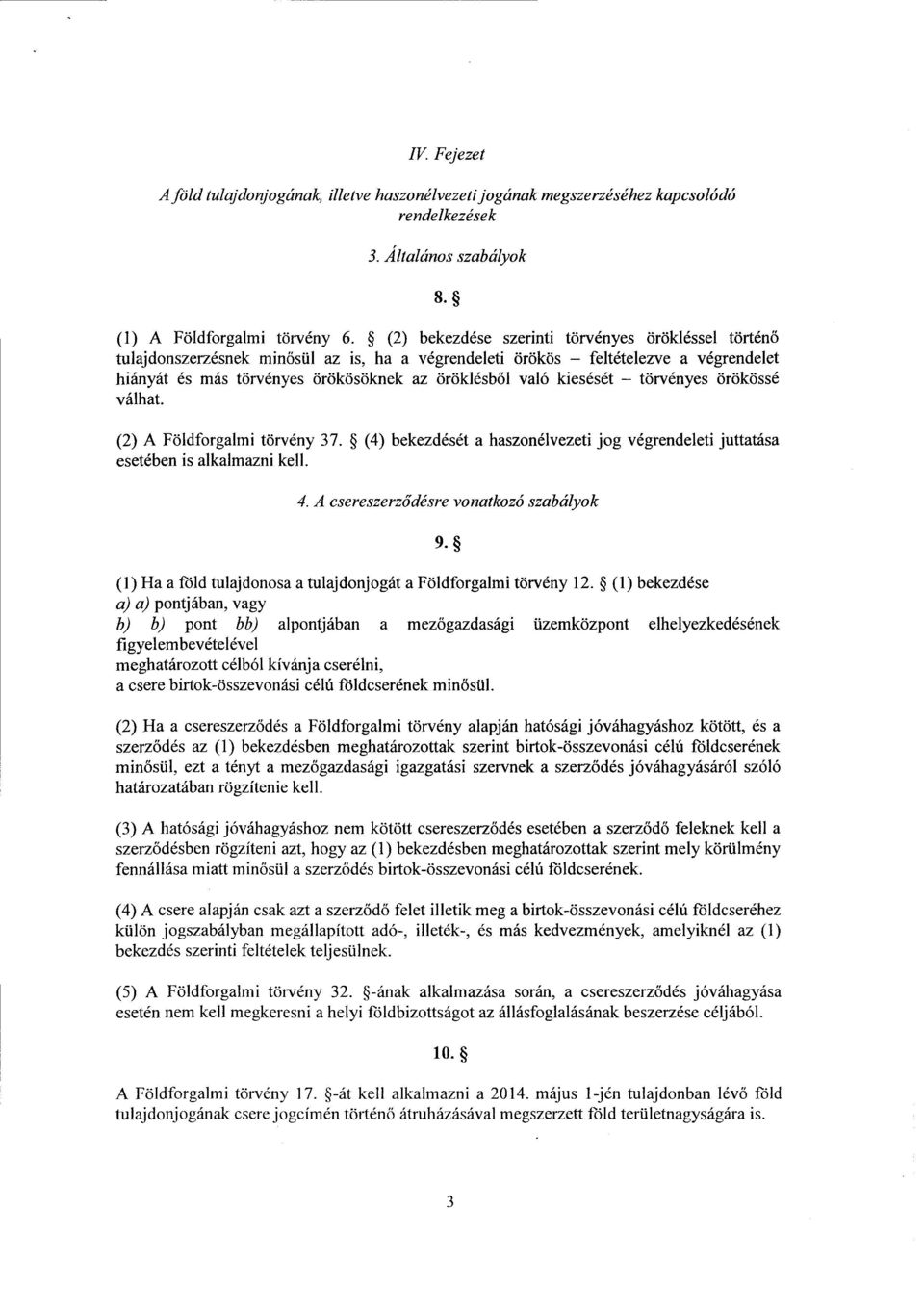 kiesését törvényes örökössé válhat. (2) А Földforgalmi törvény 37. (4) bekezdését а haszonélvezeti jog végrendeleti juttatása esetében is alkalmazni kell. 4.