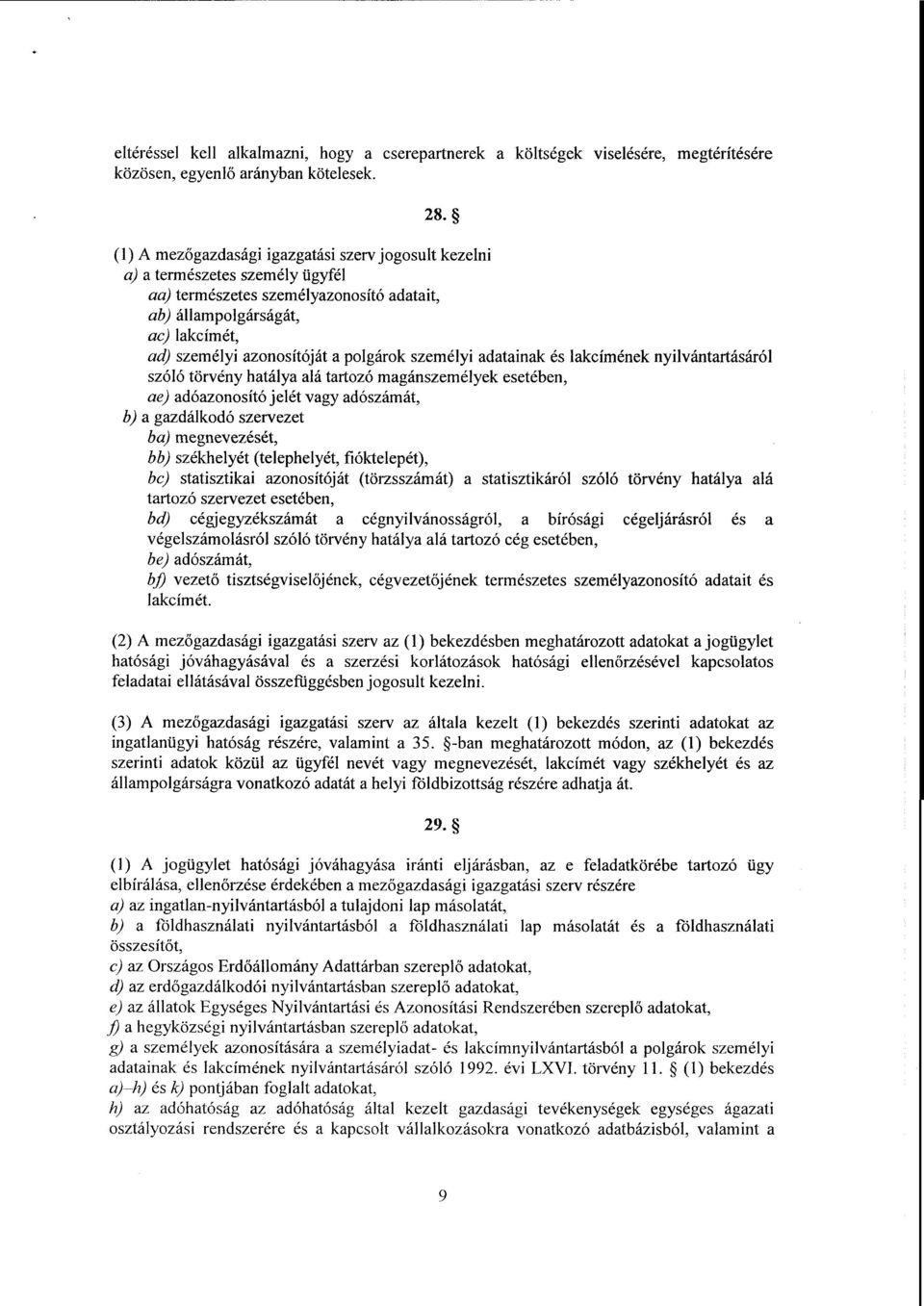 polgárok személyi adatainak és lakcímének nyilvántartásáró l szóló törvény hatálya alá tartozó magánszemélyek esetében, ае) adóazonosító jelét vagy adószámát, b) а gazdálkodó szervezet ba)