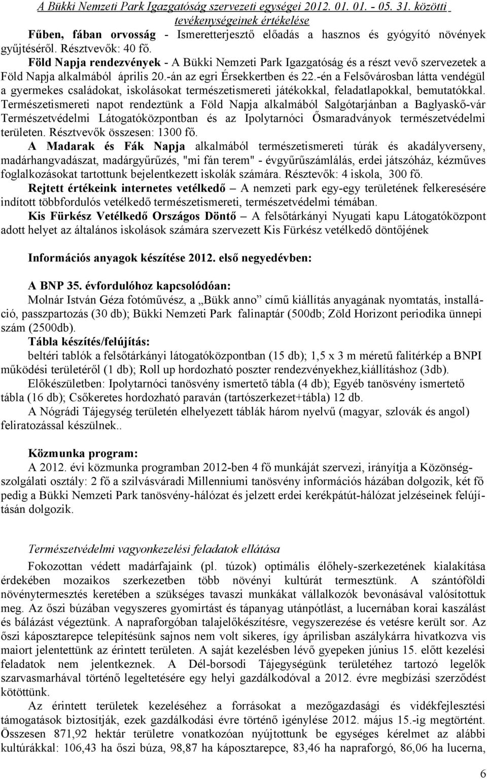 -én a Felsővárosban látta vendégül a gyermekes családokat, iskolásokat természetismereti játékokkal, feladatlapokkal, bemutatókkal.