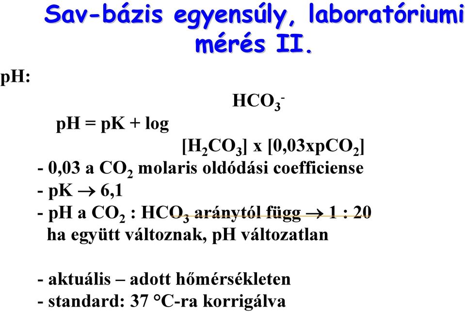 oldódási coefficiense -pk 6,1 -ph a CO 2 : HCO 3 aránytól függ 1 : 20