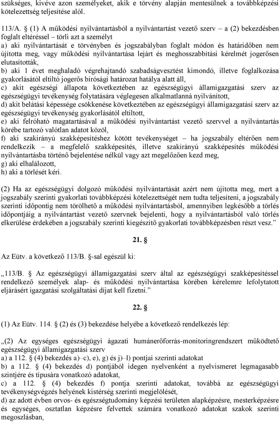 határidőben nem újította meg, vagy működési nyilvántartása lejárt és meghosszabbítási kérelmét jogerősen elutasították, b) aki 1 évet meghaladó végrehajtandó szabadságvesztést kimondó, illetve