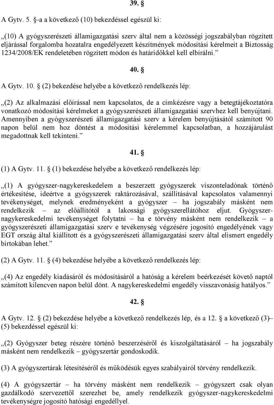 módosítási kérelmeit a Biztosság 1234/2008/EK rendeletében rögzített módon és határidőkkel kell elbírálni. 40. A Gytv. 10.