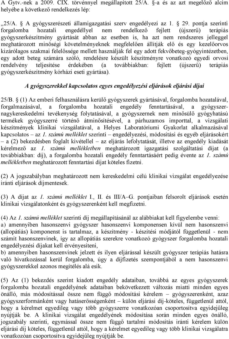 követelményeknek megfelelően állítják elő és egy kezelőorvos kizárólagos szakmai felelőssége mellett használják fel egy adott fekvőbeteg-gyógyintézetben, egy adott beteg számára szóló, rendelésre