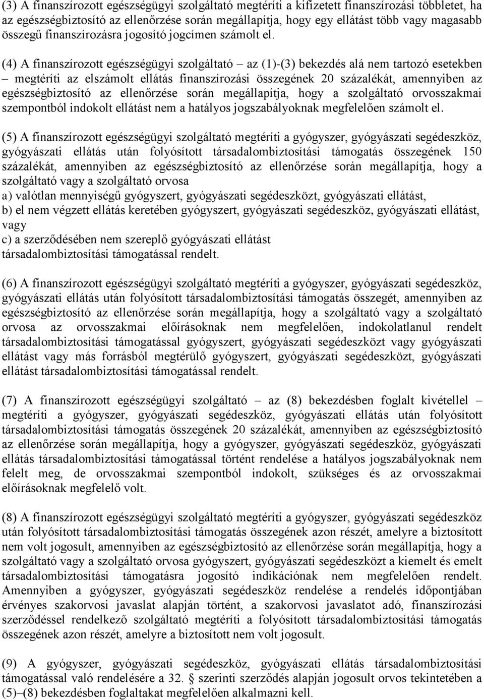 (4) A finanszírozott egészségügyi szolgáltató az (1)-(3) bekezdés alá nem tartozó esetekben megtéríti az elszámolt ellátás finanszírozási összegének 20 százalékát, amennyiben az egészségbiztosító az