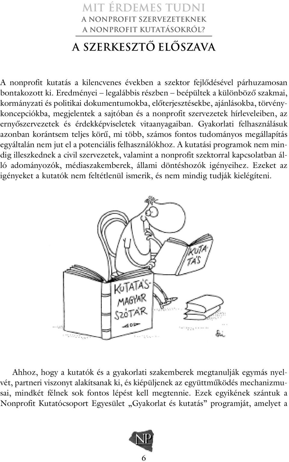 szervezetek hírleveleiben, az ernyôszervezetek és érdekképviseletek vitaanyagaiban.