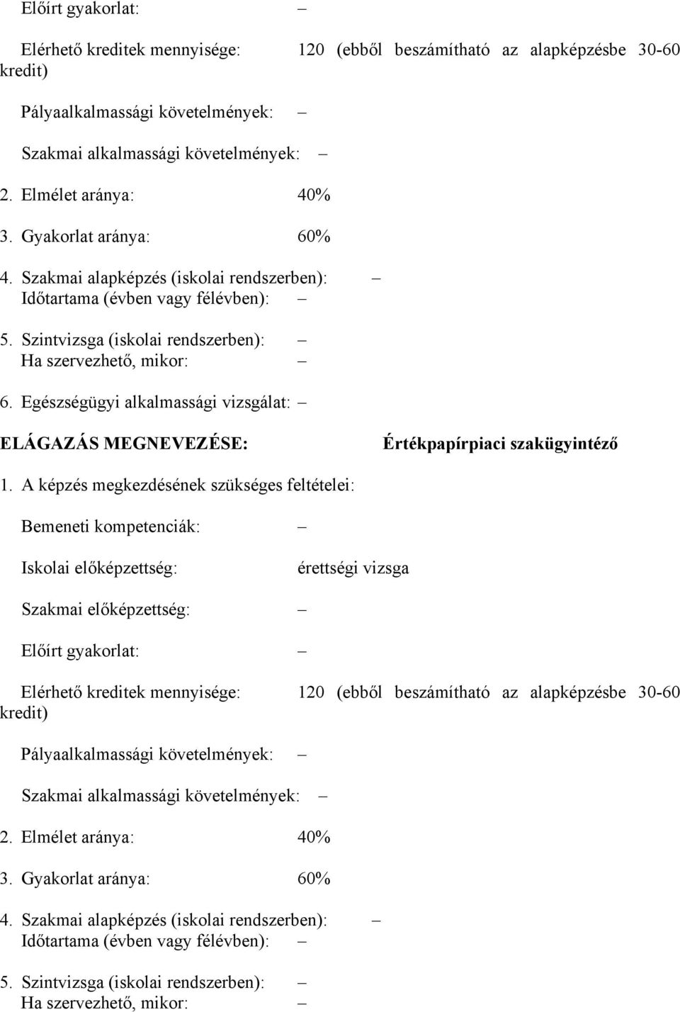 Egészségügyi alkalmassági vizsgálat: ELÁGAZÁS MEGNEVEZÉSE: Értékpapírpiaci szakügyintéző 1.