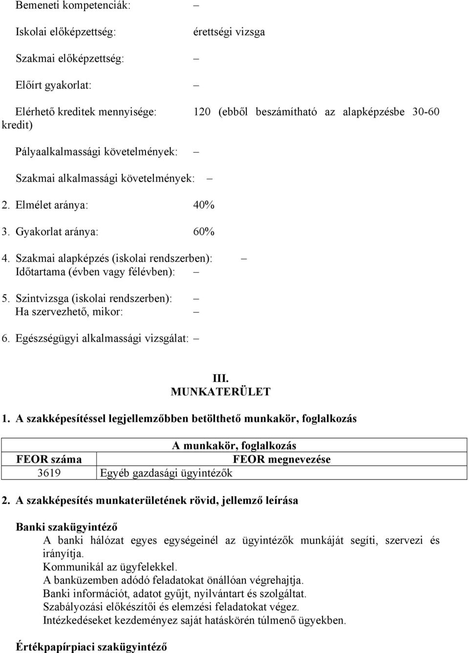 Szintvizsga (iskolai rendszerben): Ha szervezhető, mikor: 6. Egészségügyi alkalmassági vizsgálat: III. MUNKATERÜLET 1.