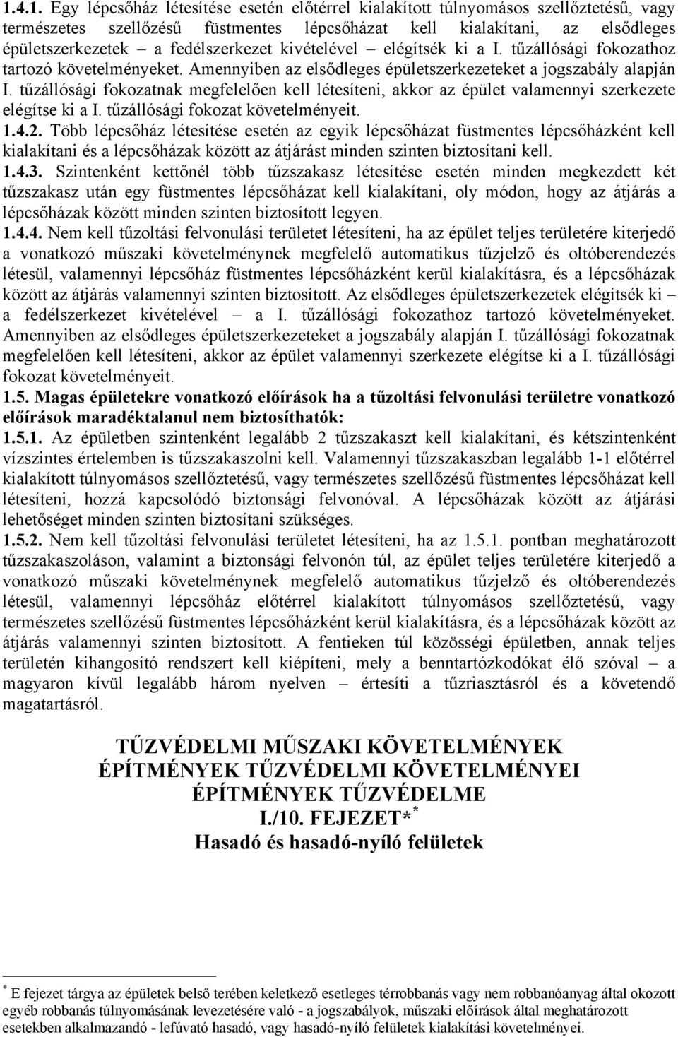 tűzállósági fokozatnak megfelelően kell létesíteni, akkor az épület valamennyi szerkezete elégítse ki a I. tűzállósági fokozat követelményeit. 1.4.2.