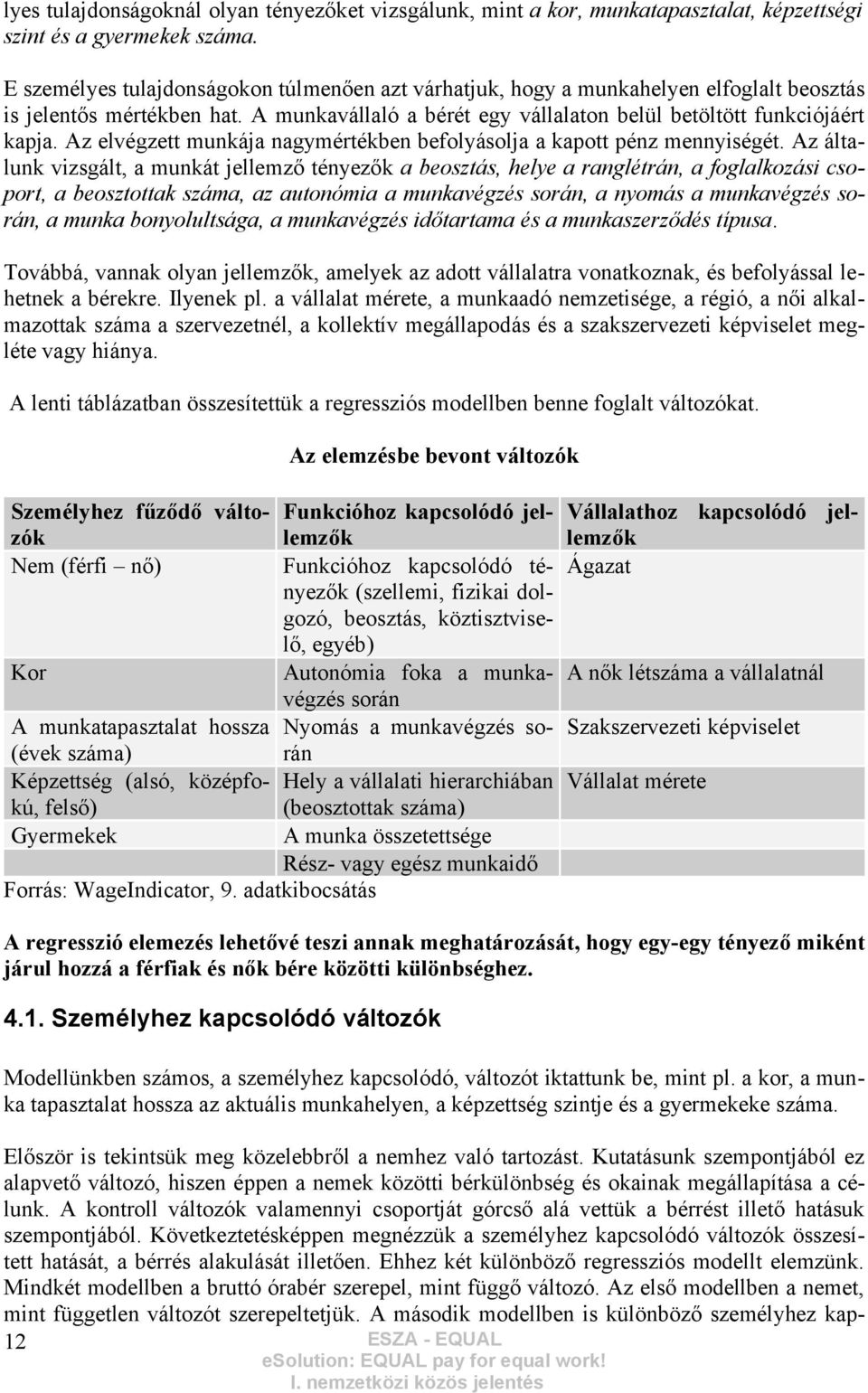 Az elvégzett munkája nagymértékben befolyásolja a kapott pénz mennyiségét.