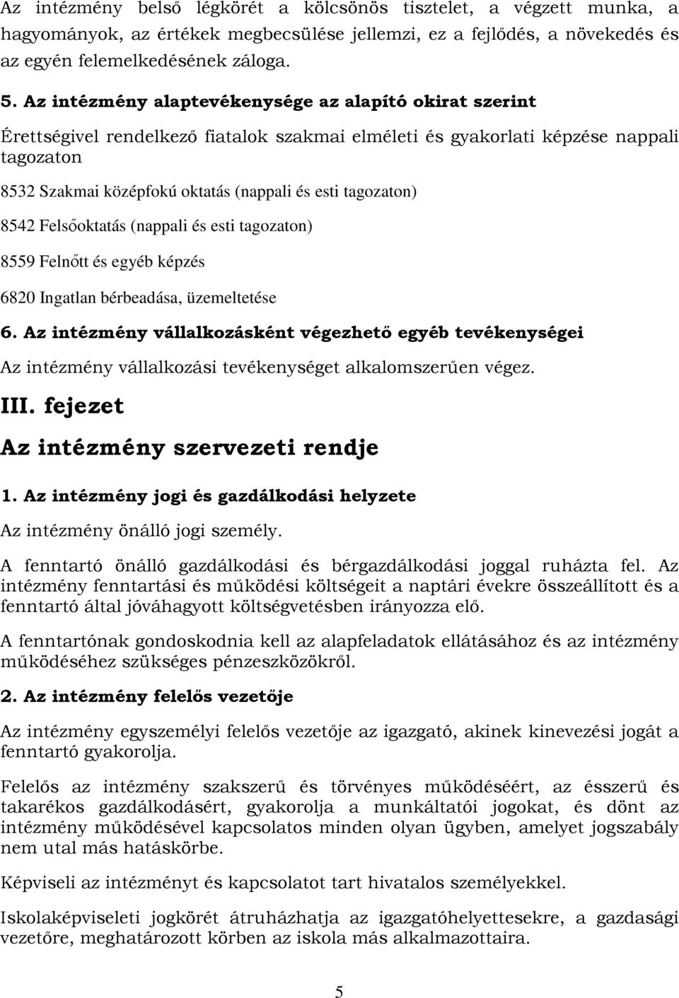 tagozaton) 8542 Fels oktatás (nappali és esti tagozaton) 8559 Feln tt és egyéb képzés 6820 Ingatlan bérbeadása, üzemeltetése 6.