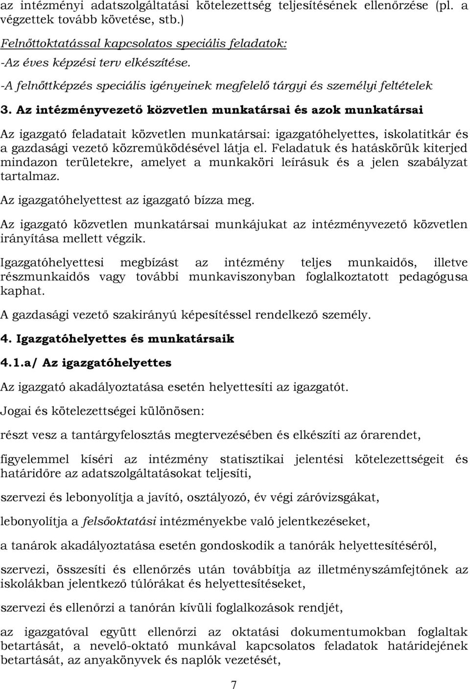 Az intézményvezető közvetlen munkatársai és azok munkatársai Az igazgató feladatait közvetlen munkatársai: igazgatóhelyettes, iskolatitkár és a gazdasági vezető közreműködésével látja el.