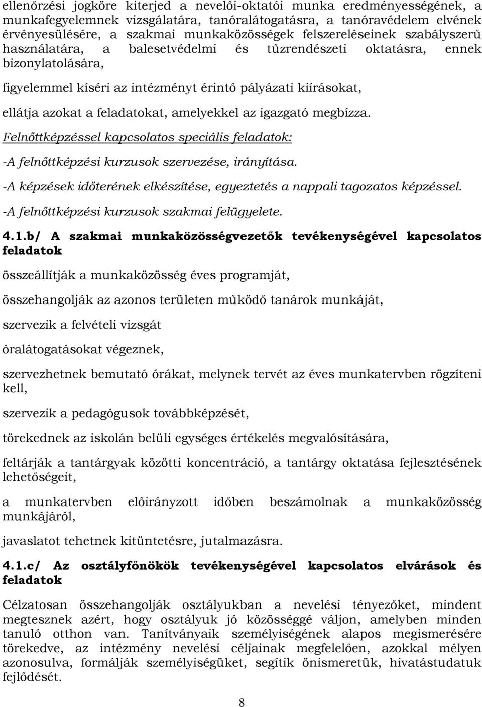 feladatokat, amelyekkel az igazgató megbízza. Felnőttképzéssel kapcsolatos speciális feladatok: -A felnőttképzési kurzusok szervezése, irányítása.