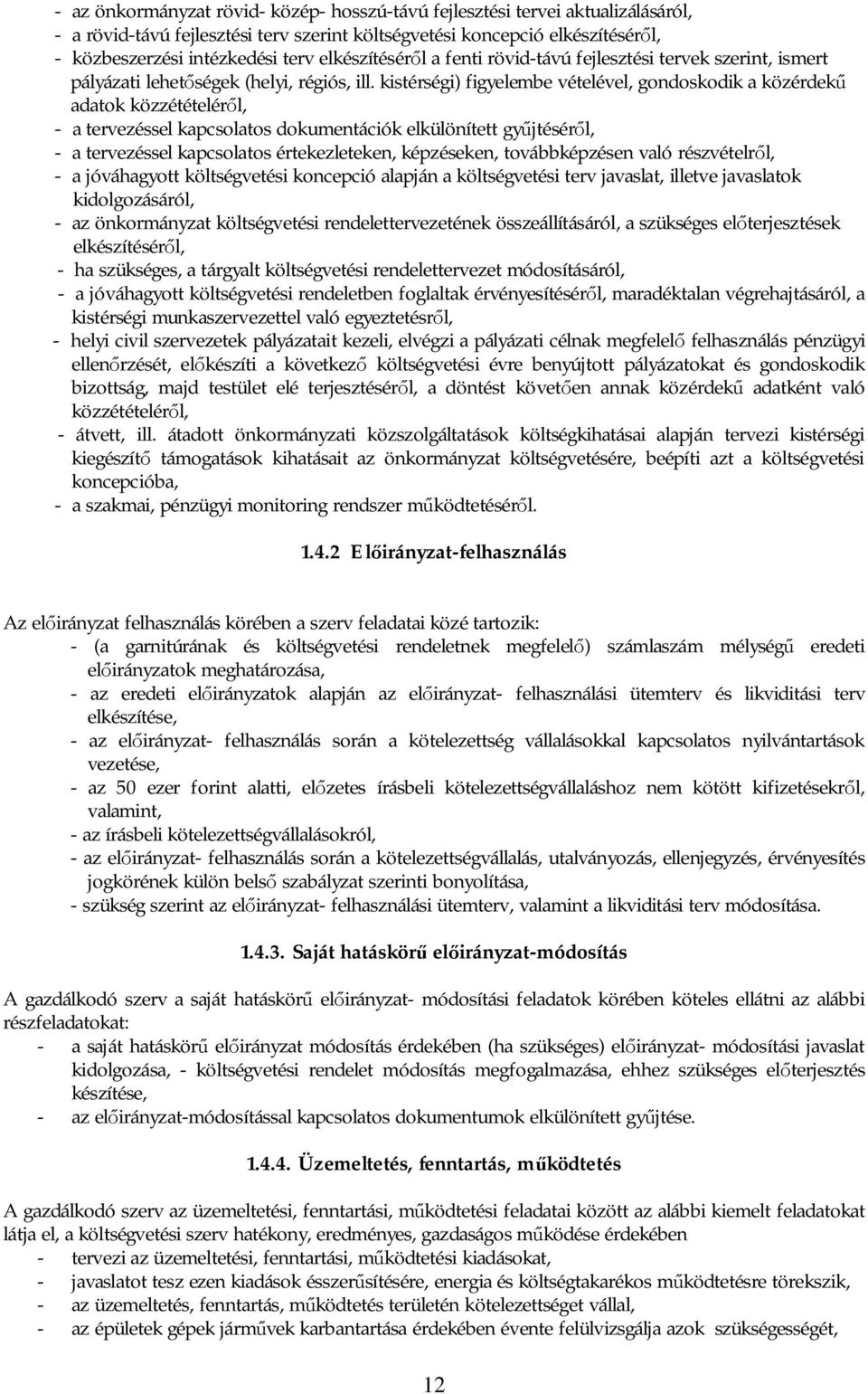 kistérségi) figyelembe vételével, gondoskodik a közérdek adatok közzétételér l, - a tervezéssel kapcsolatos dokumentációk elkülönített gy jtésér l, - a tervezéssel kapcsolatos értekezleteken,